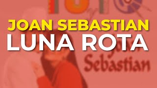 Joan Sebastian - Luna Rota (Audio Oficial)