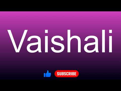 How to correctly pronounce - Vaishali