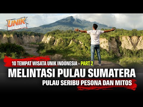 10 Unique Tourist Attractions in Indonesia – Part 2: Across Sumatra, the Island of a Thousand Cha...