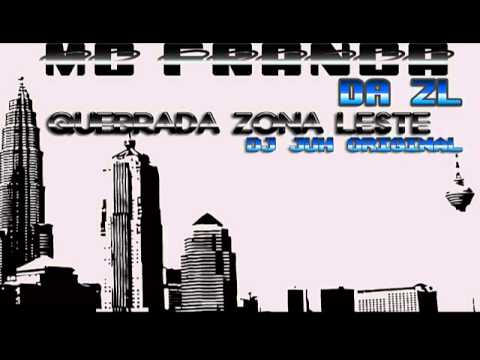 MC FRANÇA DA ZL - QUEBRADA ZONA LESTE ♪♫ (( DJ JUH ORIGINAL ))