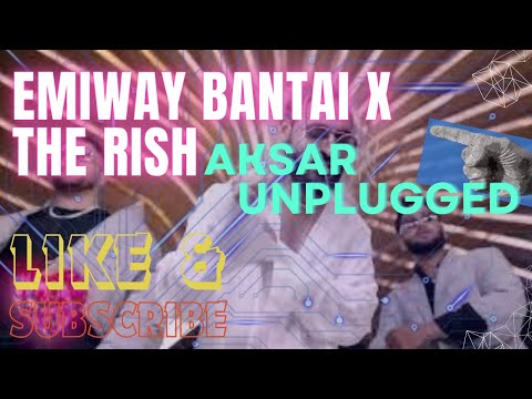 EMIWAY BANTAI X THE RISH - AKSAR UNPLUGGED