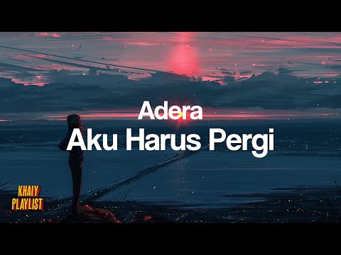 Adera - Aku Harus Pergi [Unofficial Lyrics]