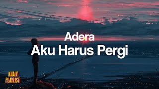 Adera - Aku Harus Pergi [Unofficial Lyrics]