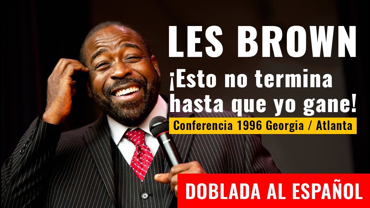 Esto No Termina Hasta Que Yo Gane - LES BROWN CONFERENCIA EN ESPAÑOL