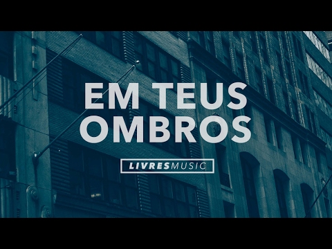Em Teus Ombros video
