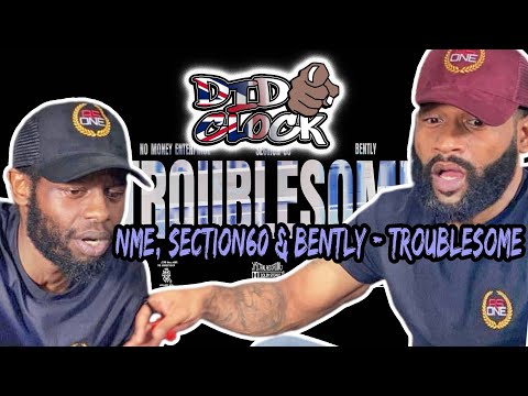 NME, SECTION60, BENTLY - TROUBLESOME [REACTION VIDEO] @nomoneyenterprise @bently2official