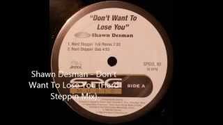 Shawn Desman - Don&#39;t Want To Lose You (Hard Steppin Mix)
