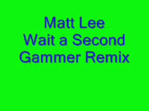 matt lee - Wait a Second - Gammer Mix