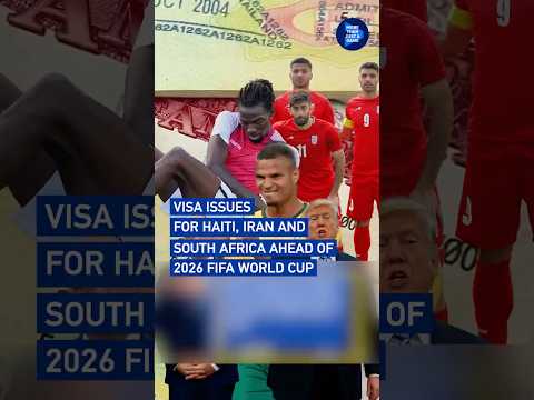 Visa issues for Haiti, Iran and South Africa ahead of 2026 FIFA World Cup