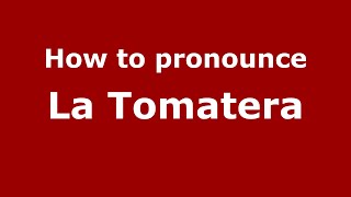 How to pronounce La Tomatera