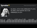 GLOBAL HITS SHOW 223 CON ARMANDO PLATA GLOBAL HITS SHOW 223 CON ARMANDO PLATA