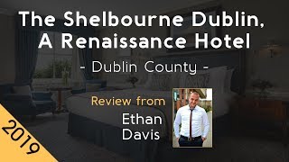The Shelbourne Dublin, A Renaissance Hotel 5⭐ Review 2019