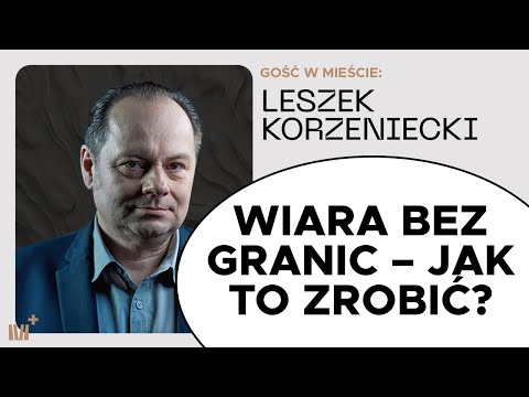 Wiara bez granic - Jak to zrobić? | Leszek Korzeniecki | Seminarium uzdrowienia - sesja #2