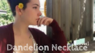 Dandelion Necklace - SayWeCanFly [Cover by Dakota-Lynn]
