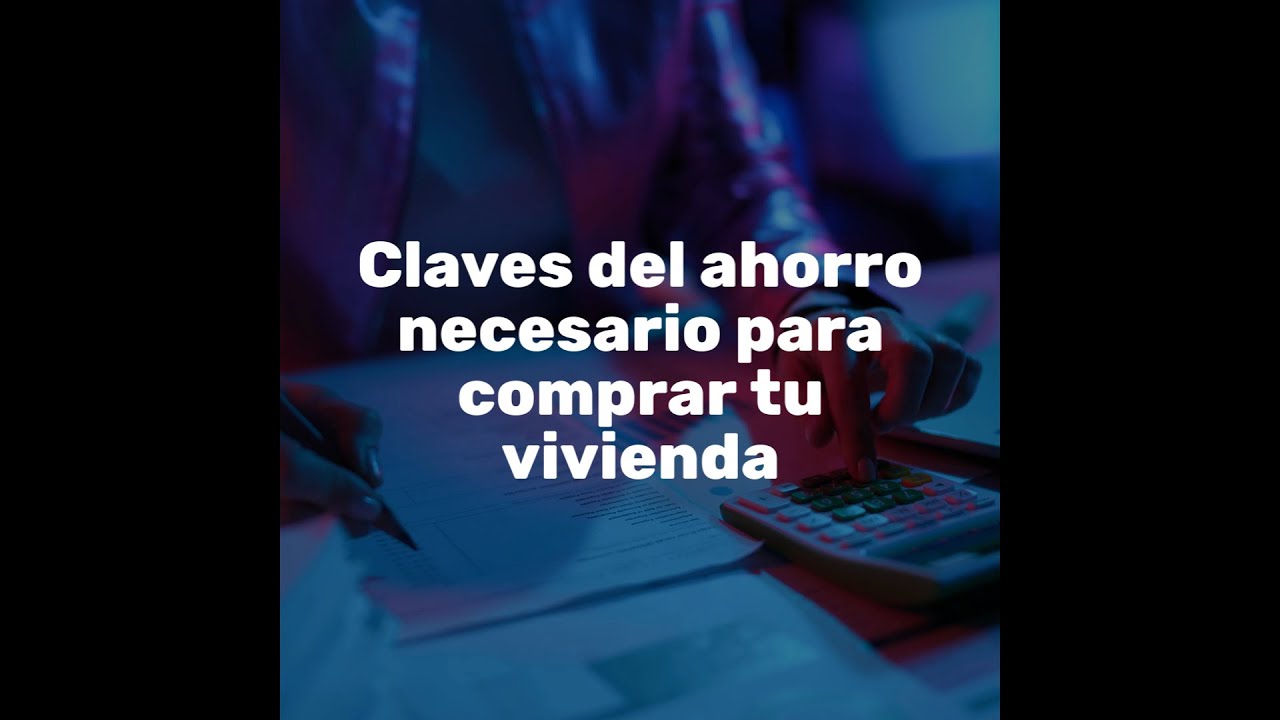 V&amp;amp;amp;iacute;deo sobre el ahorro necesario para acceder a la compra de una vivienda con un pr&amp;amp;amp;eacute;stamo hipotecario.