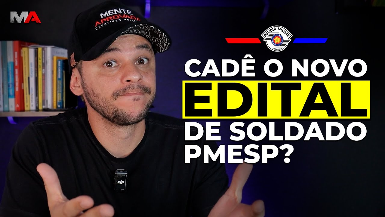 CADÊ O NOVO EDITAL DO CONCURSO DE SOLDADO PM-SP?