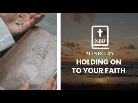 NBB Ministry | HOLDING ON TO YOUR FAITH