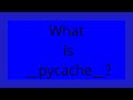 What Is Pycache