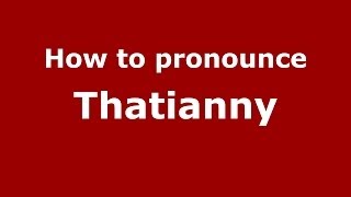 How to pronounce Thatianny