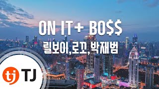 [TJ노래방] ON IT+ BO$$ - 릴보이,로꼬,박재범  / TJ Karaoke