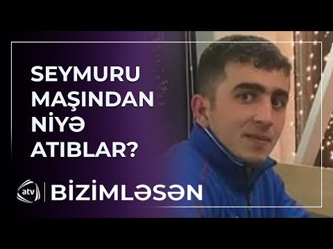 "Gecə yarısı maşından düşürtməli olduq..." - Seymurun qohumları nələri AÇIQLADI?