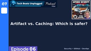 GitHub Artifact vs. Caching: Which is safer?