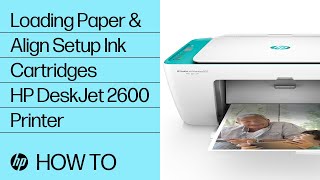 How To Load Paper and Align Setup Ink Cartridges in the HP DeskJet 2600 All-in-One Printer Series