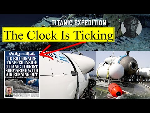 TITANIC EXPEDITION Titan Submersible Now Has Just 40 Hours of Oxygen Remaining