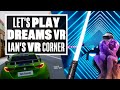 Playing Beat Saber (!) and More in Dreams VR Gameplay Review - Ians VR Corner