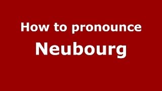 How to pronounce Neubourg