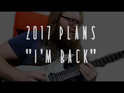 2017 Plans - I'm Back!