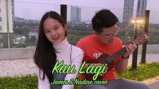KAU LAGI (Celine &amp; Nadya) - James Adam ft. Nadine Abigail cover