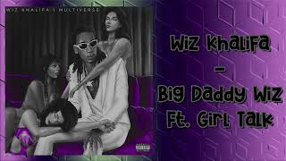 Wiz Khalifa - Big Daddy Wiz Ft. Girl Talk (Audio)