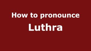 How to pronounce Luthra