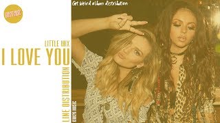 Little Mix ~ I Love You ~ Line Distribution