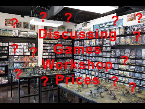 Games Workshop Prices and What We Think of Them