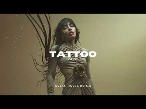 Loreen - Tattoo (Ocean Roses Remix)