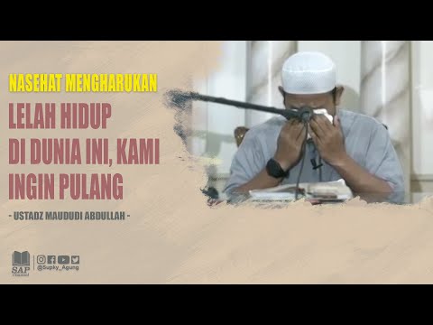 NASEHAT MENGHARUKAN "LELAH HIDUP DI DUNIA INI, KAMI INGIN PULANG" | USTADZ MAUDUDI ABDULLAH