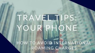 Travel Tips: How To Avoid International Roaming Charges on Your Phone