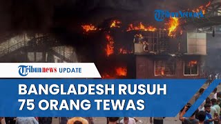 Kerusuhan Besar di Bangladesh! Polisi Tembaki Pengunjuk Rasa, Korban Bertambah 75 Orang Tewas