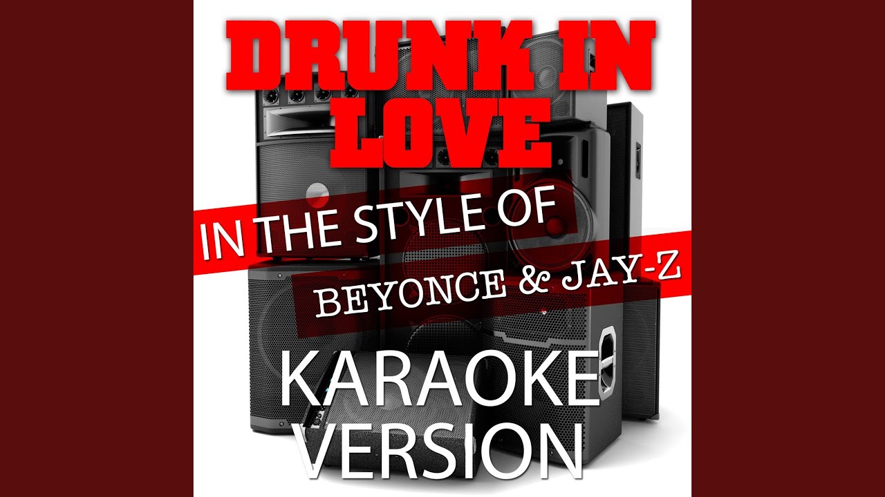 Drunk in Love (In the Style of Beyonce and Jay-Z) (Karaoke Version)