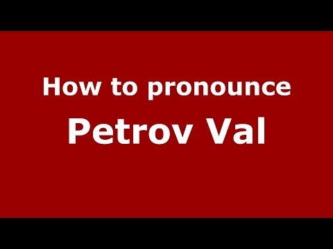 How to pronounce Petrov Val (Russian/Russia)  - PronounceNames.com