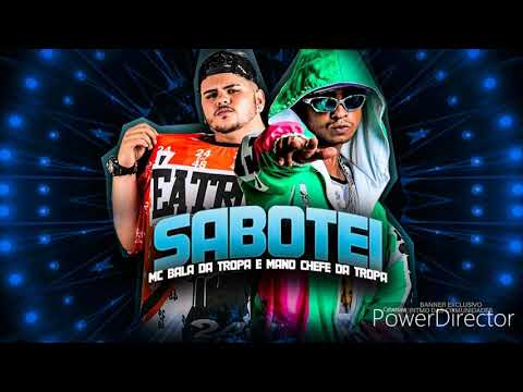 BALA DA TROPA E MANO CHEFE DA TROPA - SABOTEI - MÚSICA NOVA