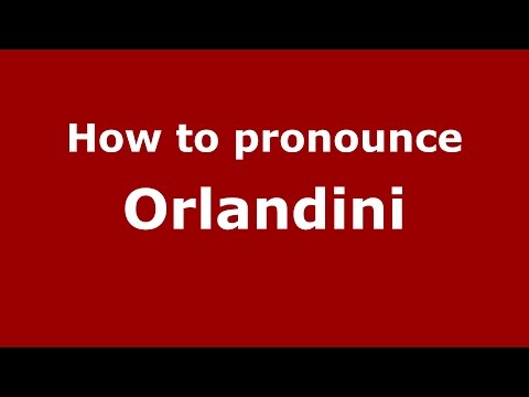 How to pronounce Orlandini