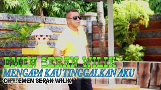 Download lagu MENGAPA KAU TINGGALKAN AKU - EMEN SERAN WILIK mp3