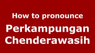 How to pronounce Perkampungan Chenderawasih