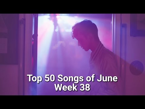 Top 50 Songs of June (Week of 26th - 2nd jul) WEEK 38
