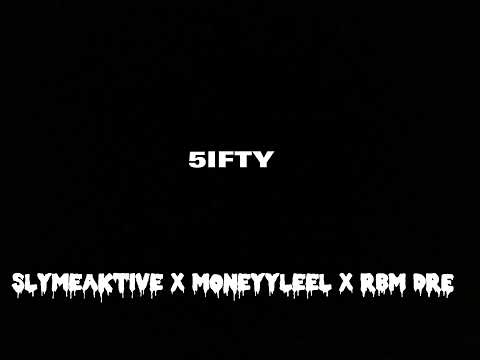 Slymeaktive x Moneyyleel x RBM DRE - 5ifty