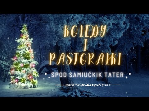KOLĘDY I PASTORAŁKI GÓRALSKIE SPOD SAMIUĆKIK TATER [4K]