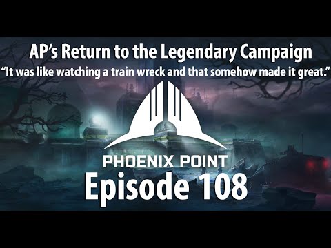 AP's Phoenix Point Year One Edition Legendary Campaign - Episode 108